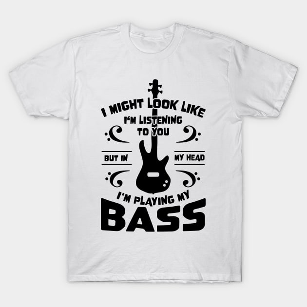 Might Look Like Listening You Playing Bass Player T-Shirt by jodotodesign